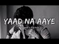 Akull Yad Na Aaye Song Slowed Reverb Yadnaaaye Sadsong Lyrics Tranding Bts Lofi Akull