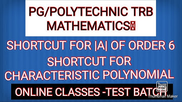 SHORTCUT FOR DETERMINANTS OF ORDER 6X6 & CHARACTERISTIC POLY. OF ORDER 5-PG,POLY TRB ONLINE CLASSES