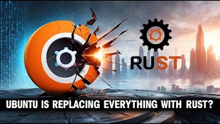 Ubuntu's Decision To Embrace Rust Is A Significant Game Changer