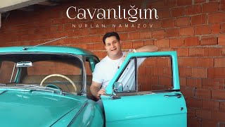 Nurlan Namazov — Cavanlığım (Rəsmi Musiqi Videosu)