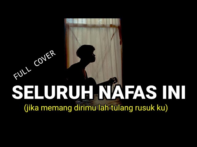 jika memang dirimulah tulang rusukku kau akan || SELURUH NAFAS INI - LASTCHILD cover agusriansyah class=