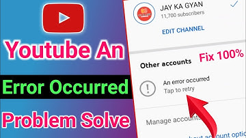 An error occurred | youtube change gmail an error occurred problem solve | youtube big problem 2022