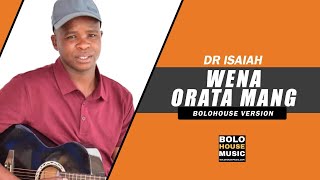 Dr Isaiah - Wena Orata Mang