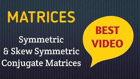 Symmetric & Skew Symmetric | Conjugate Matrices | Best Video Examples