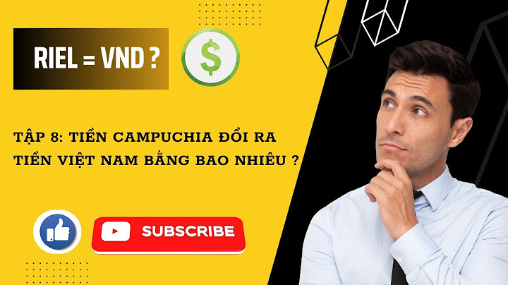 100 tiền campuchia bằng bao nhiêu tiền việt năm 2024