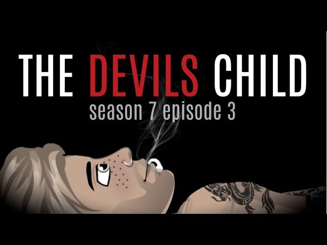 THE DEVILS CHILD S7.EP3 (MSP SERIES)