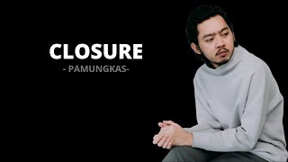 PAMUNGKAS - Closure || lirik ||