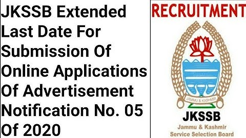 Jkssb Extended Last Date For Submission Of Online Applications Adv. Notification 05 of 2020