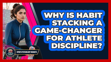 Why Is Habit Stacking A Game-changer For Athlete Discipline? - Sport Psychology Insights