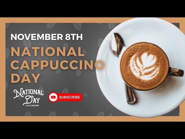 NATIONAL CAPPUCCINO DAY - November 8 - National Day Calendar