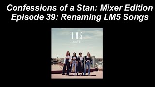 Confessions of a Stan: Mixer Edition Ep 39: Renaming LM5 Songs