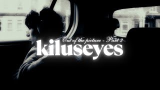Kilu - out of the picture, Pt. 2 (kiluseyes)