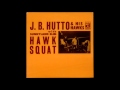 J.B. Hutto & The Hawks - Hip Shakin'.