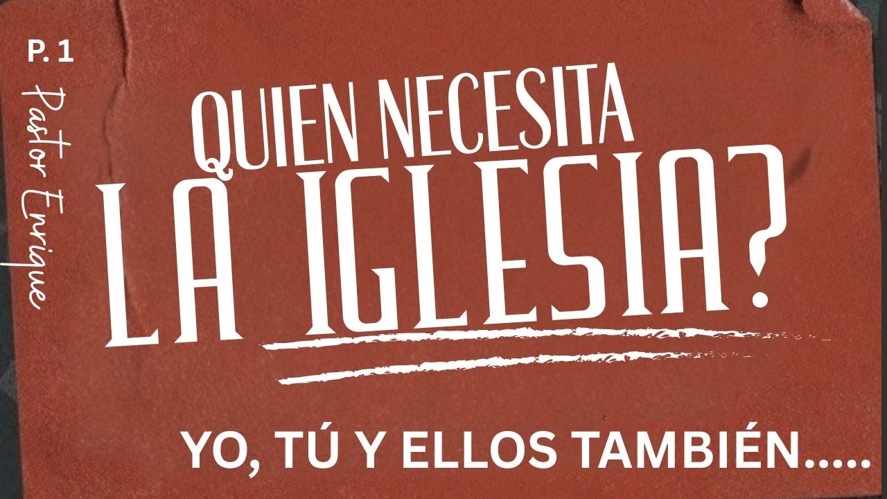 QUIEN NECESITA LA IGLESIA