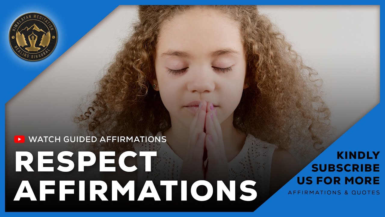 Respect Affirmations - Regard | Admiration | Value | Courtesy | Guided Meditation