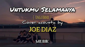 Ungu - Untukmu Selamanya (COVER dan LIRIK) By JOE DIAZ Ungu - Untukmu Selamanya (COVER dan LIRIK) By JOE DIAZ
