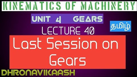 KOM LAST SESSION ON GEARS| LECT - 40 UNIT 4| ANNA UNIVERSITY| MECHANICAL ENGINEERING| DHRONAVIKAASH