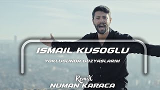 İsmail Kusoglu - Yokluğunda Gözyaslarim (Numan Karaca Remix) Resimi