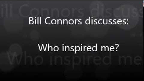 Bill Connors discusses:   Who inspired me?