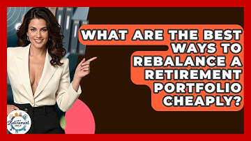 What Are The Best Ways To Rebalance A Retirement Portfolio Cheaply? - Get Retirement Help