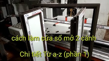 hướng dẫn làm cửa sổ mở 2 cánh bằng nhôm hệ 55 ( phần 1) cách cắt khung bao, cắt cánh