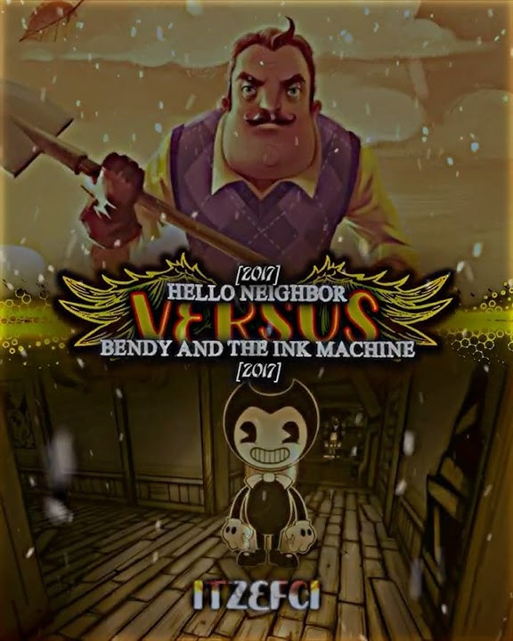 Bendy And The Ink Machine VS Hello Neighbor