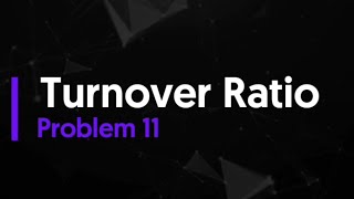 Turnover Ratio | Problem 11