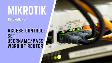 MikroTik Tutorial no: 3 - Access Control: Set Username/Password of Router