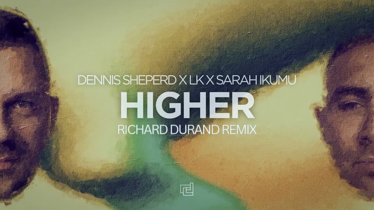 Watch Dennis Sheperd x LK x Sarah Ikumu - Higher (Richard Durand Remix) on YouTube Watch Dennis Sheperd x LK x Sarah Ikumu - Higher (Richard Durand Remix) on YouTube