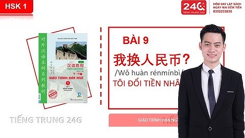 HSK 1| BÀI 9 - TÔI ĐỔI TIỀN NHÂN DÂN TỆ | Tự học tiếng Trung Hán ngữ quyển 1 #giáotrìnhhánngữ