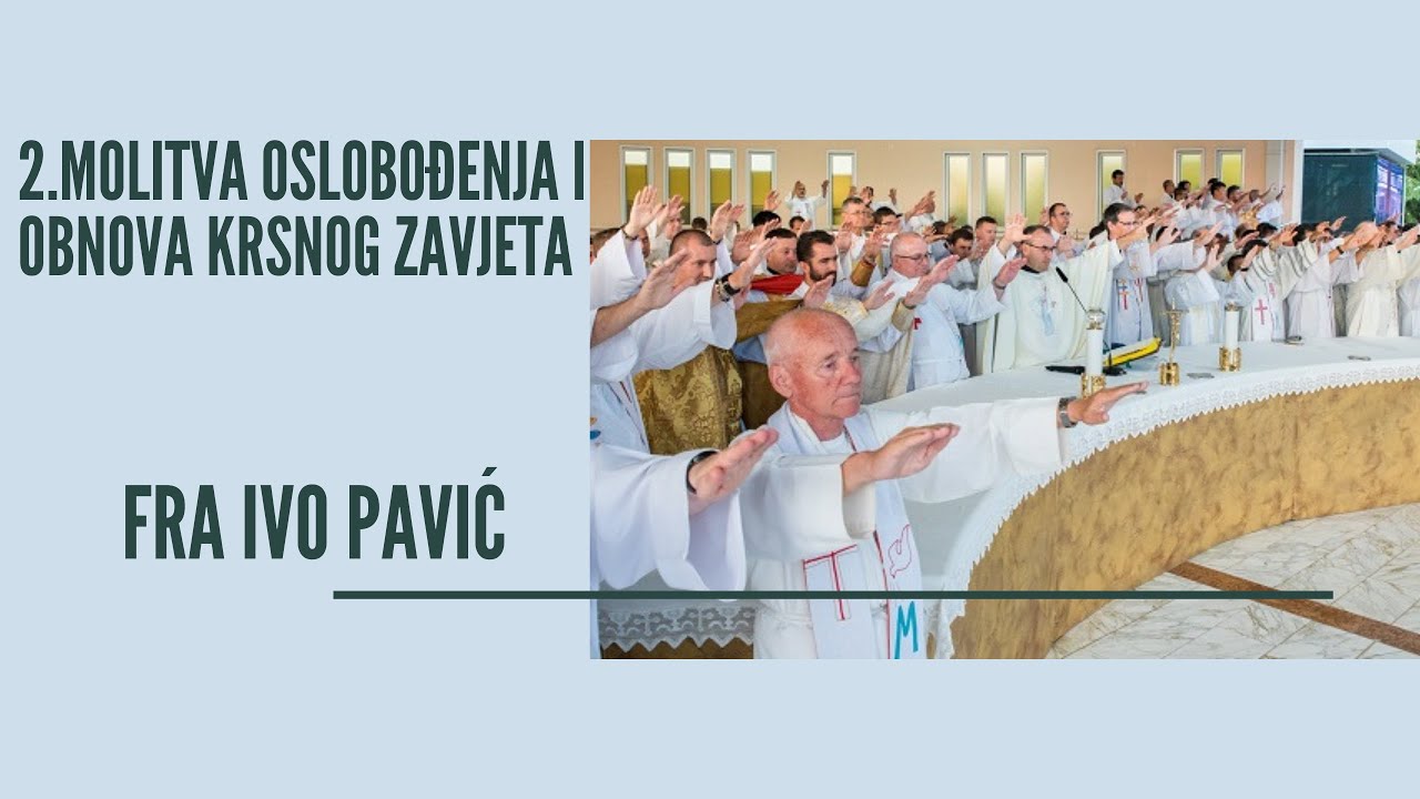 Fra Ivo Pavić 2. Molitva Oslobođenja i Obnova Krsnog Zavjeta YouTube Fra Ivo Pavić 2. Molitva Oslobođenja i Obnova Krsnog Zavjeta YouTube