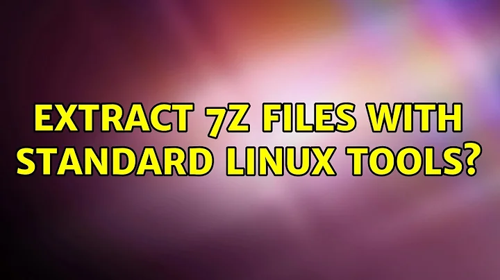 Extract 7z files with standard linux tools? (6 Solutions!!)