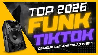 FUNK DO TIK TOK 2026 - MÚSICAS DO TIKTOK 2026 - FUNK ATUALIZADO - OS MELHORES FUNK MAIS TOCADOS 2026