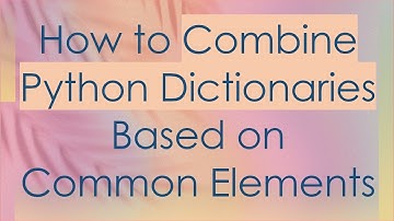 How to Combine Python Dictionaries Based on Common Elements