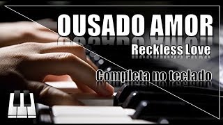 OUSADO AMOR (Reckless Love) | NO TECLADO chords