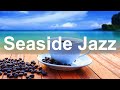 Seaside Jazz - Relax Coffee Shop Jazz Music Instrumental Background