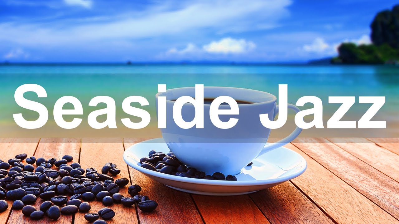 Seaside Jazz Relax Coffee Shop Jazz Music Instrumental Background YouTube