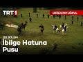 Diriliş Ertuğrul 128. Bölüm - İlbilge hatuna pusu