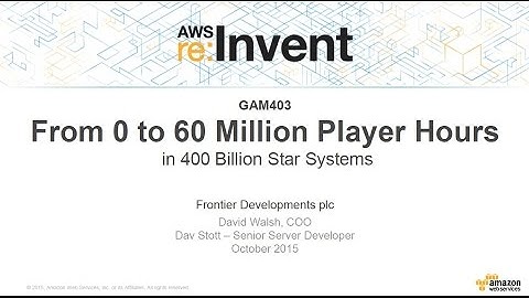 AWS re:Invent 2015 | (GAM403) From 0 to 60 Million Player Hours in 400B Star Systems