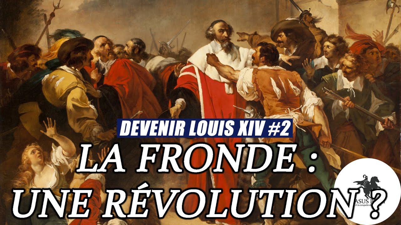 La FRONDE : LOUIS XIV face à une RÉVOLUTION ? Comment devient-on le roi SOLEIL ? - DOCUMENTAIRE