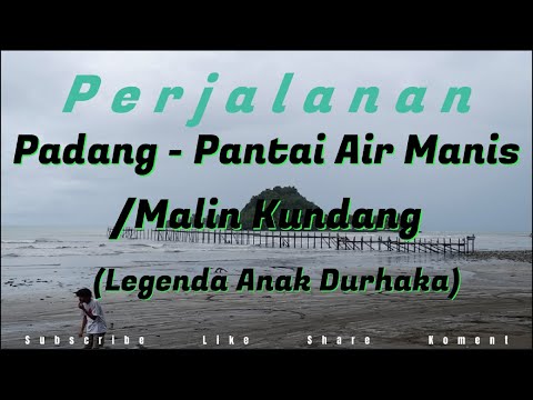 Perjalanan Padang - Pantai Air Manis/Malin Kundang (Legenda Anak Durhaka)