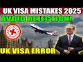 UK Visa 2025 | Common Errors That Can Ruin Your Application