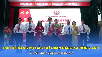 Đại hội Đảng bộ các cơ quan Đảng xã Đông Anh lần thứ Nhất nhiệm kỳ 2025-2030