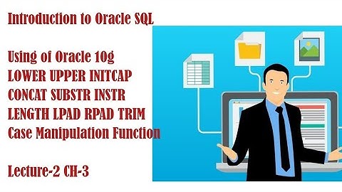 Introduction to Oracle SQL LOWER,UPPER,INITCAP,CONCAT,SUBSTR,LENGTH,INSTR,LPAD,RPAD & TRIM FUNCTION