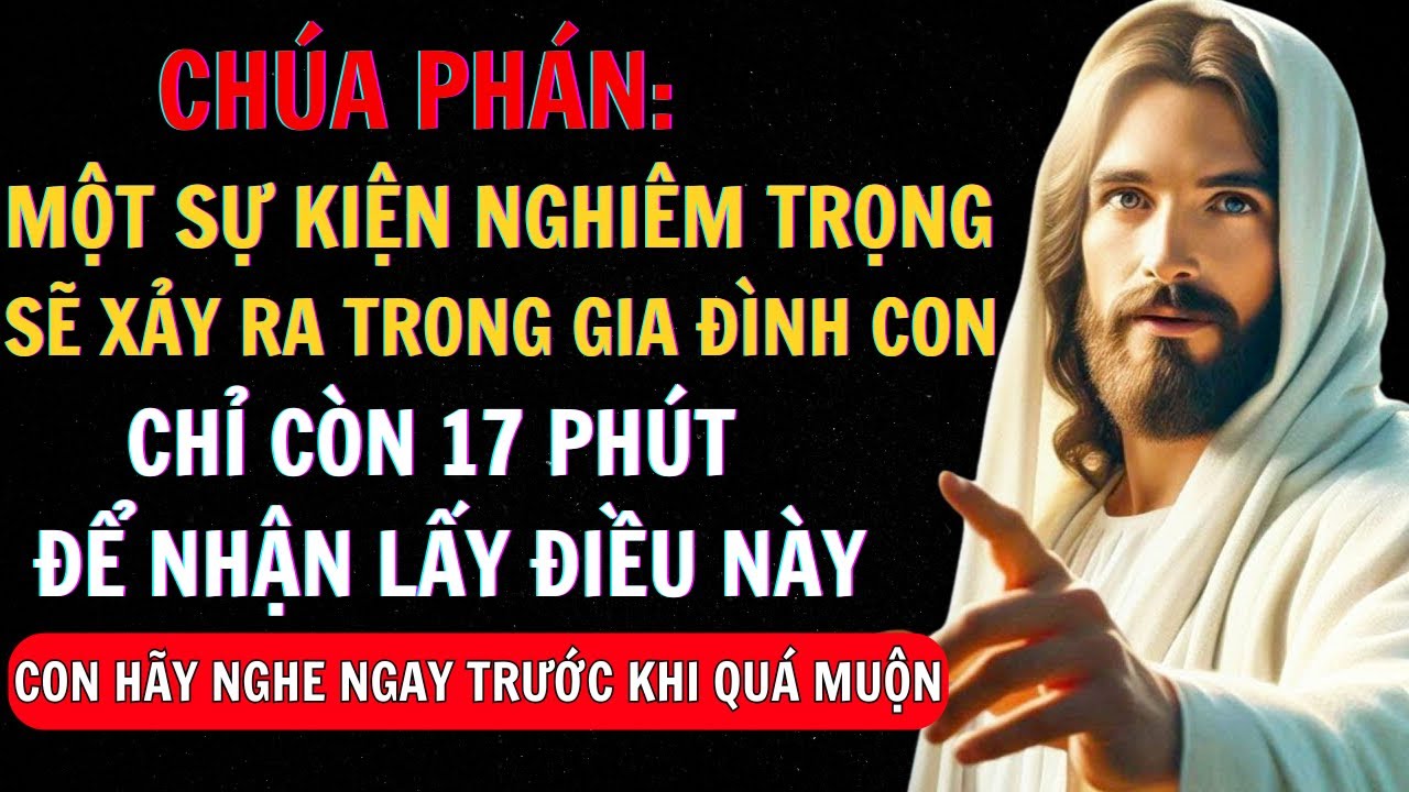 CHÚA NÓI - CHỈ CÒN 17 PHÚT ĐỂ NHẬN LẤY ĐIỀU NÀY 👆Thông Điệp Của Chúa