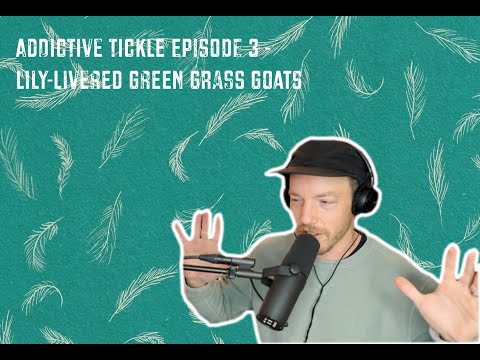 Addictive Tickle: Episode 3 - Lily Livered Green Grass Goats
