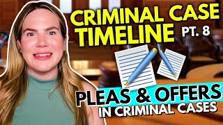 All About Pleas and Offers in Criminal Cases (Criminal Case Timeline Part 8)
