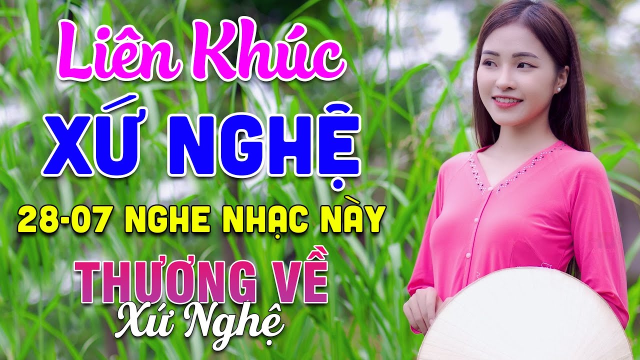 28-07 Nghe Liên Khúc Dân Ca Xứ Nghệ - Thương Về Xứ Nghệ - LK Dân Ca Xứ Nghệ Phối Mới Nhất 2025