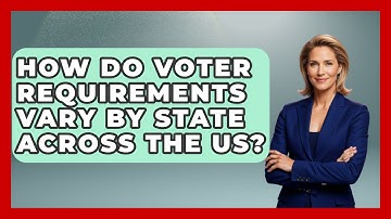 How Do Voter Requirements Vary by State Across the US? | First Time Voter Expert News