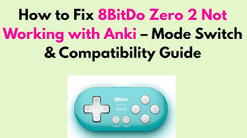 How to Fix 8BitDo Zero 2 Not Working with Anki – Mode Switch & Compatibility Guide